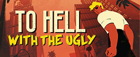To Hell With The Ugly