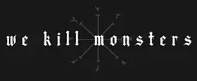 We Kill Monsters